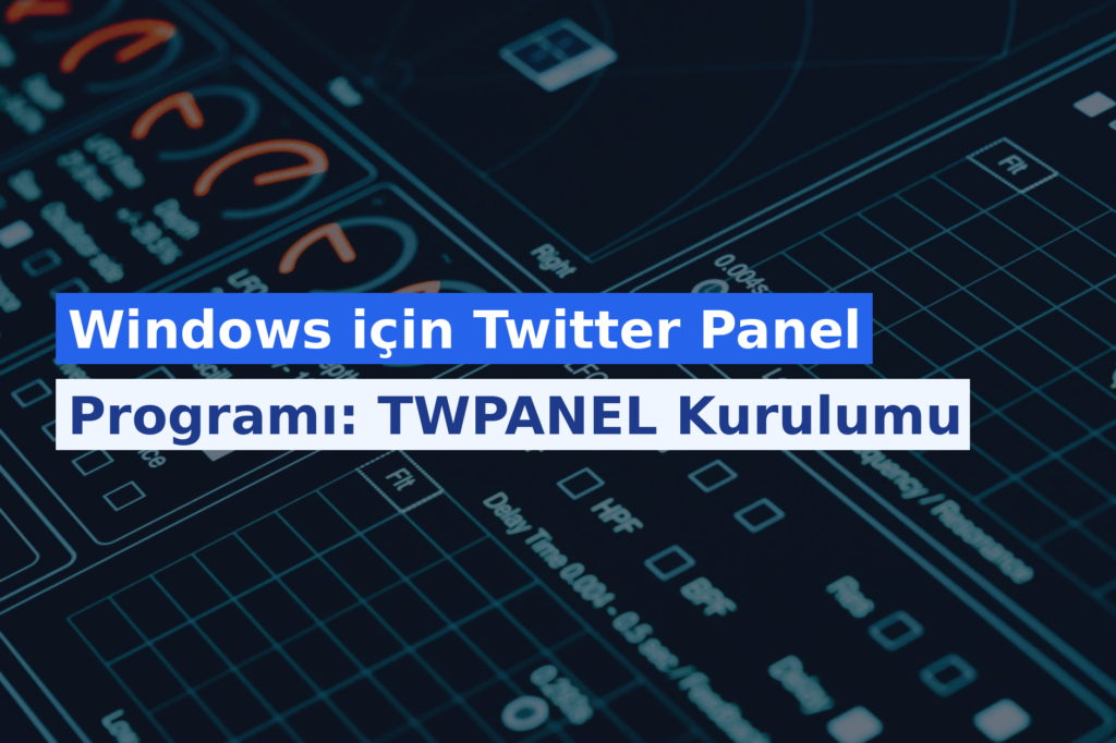 Windows için Twitter Panel Programı: TWPANEL Kurulumu