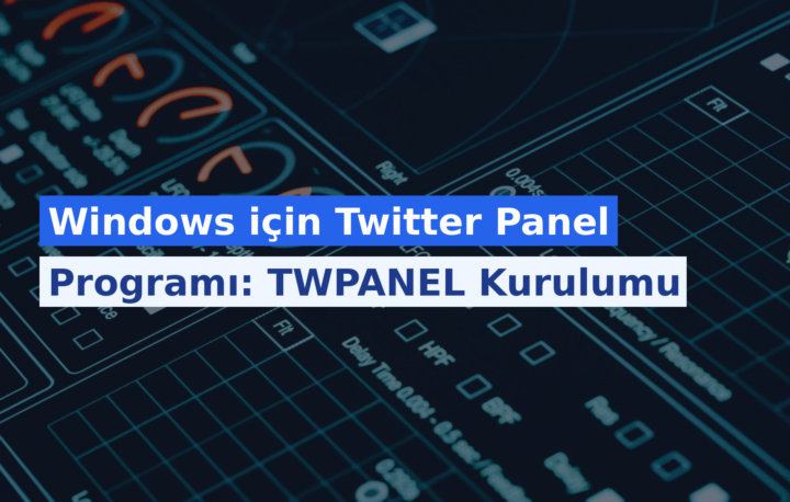Windows için Twitter Panel Programı: TWPANEL Kurulumu