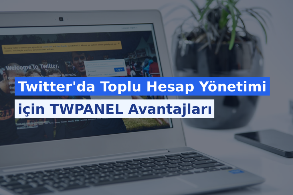 Twitter’da Toplu Hesap Yönetimi için TWPANEL Avantajları
