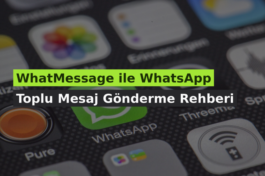 WhatMessage ile WhatsApp Toplu Mesaj Gönderme Rehberi