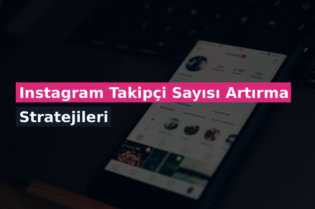 Instagram Takipçi Sayısı Artırma Stratejileri