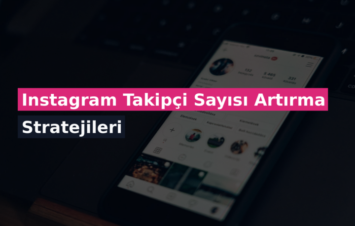 Instagram Takipçi Sayısı Artırma Stratejileri