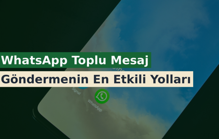 WhatsApp Toplu Mesaj Göndermenin En Etkili Yolları