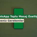 WhatsApp Toplu Mesaj Özelliği: Bilmeniz Gerekenler