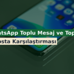 WhatsApp Toplu Mesaj ve Toplu E-Posta Karşılaştırması