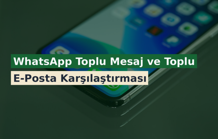 WhatsApp Toplu Mesaj ve Toplu E-Posta Karşılaştırması