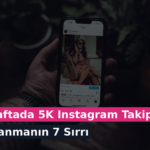 1 Haftada 5K Instagram Takipçi Kazanmanın 7 Sırrı