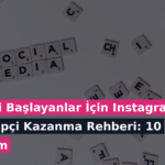 Yeni Başlayanlar İçin Instagram Takipçi Kazanma Rehberi: 10 Adım