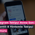 Instagram Takipçi Avına Son: Garantili 8 Yöntemle Takipçi Yağmuru