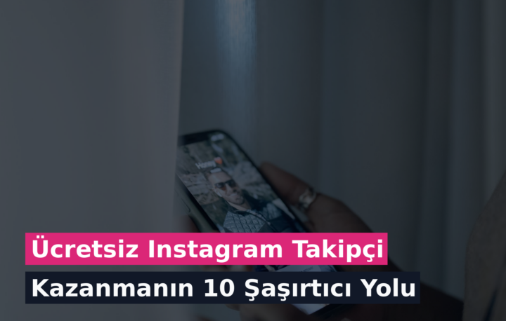 Ücretsiz Instagram Takipçi Kazanmanın 10 Şaşırtıcı Yolu