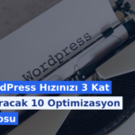 WordPress Hızınızı 3 Kat Artıracak 10 Optimizasyon Tüyosu