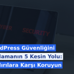 WordPress Güvenliğini Sağlamanın 5 Kesin Yolu: Saldırılara Karşı Koruyun