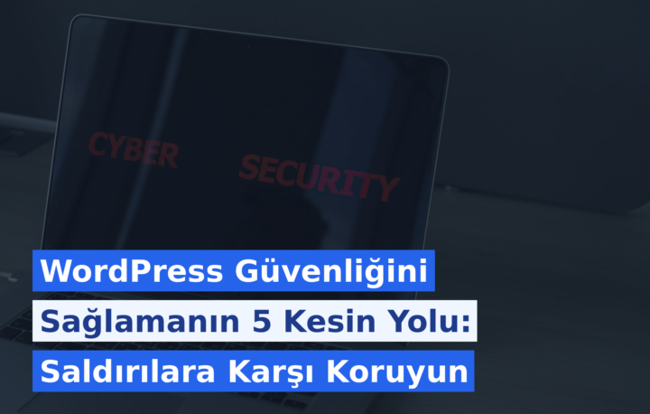 WordPress Güvenliğini Sağlamanın 5 Kesin Yolu: Saldırılara Karşı Koruyun