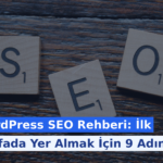 WordPress SEO Rehberi: İlk Sayfada Yer Almak İçin 9 Adım
