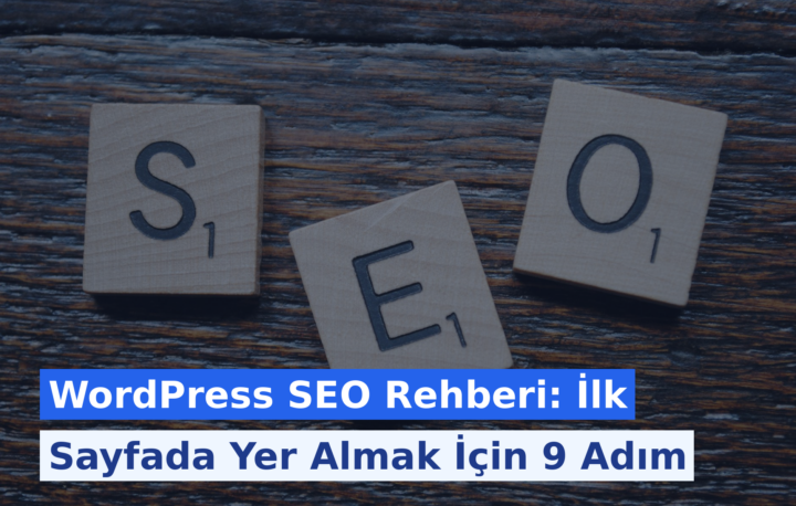 WordPress SEO Rehberi: İlk Sayfada Yer Almak İçin 9 Adım