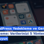 WordPress Yedekleme ve Geri Yükleme: Verilerinizi 5 Yöntemle Koruyun