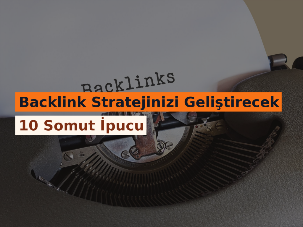 Backlink Stratejinizi Geliştirecek 10 Somut İpucu