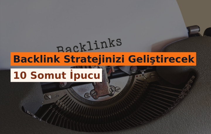 Backlink Stratejinizi Geliştirecek 10 Somut İpucu