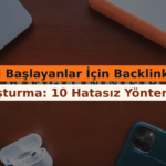 Yeni Başlayanlar İçin Backlink Oluşturma: 10 Hatasız Yöntem