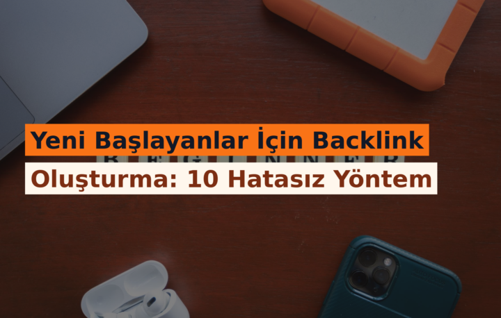 Yeni Başlayanlar İçin Backlink Oluşturma: 10 Hatasız Yöntem
