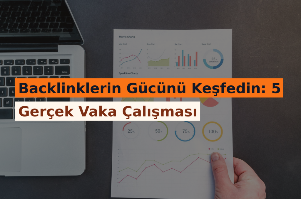 Backlinklerin Gücünü Keşfedin: 5 Gerçek Vaka Çalışması