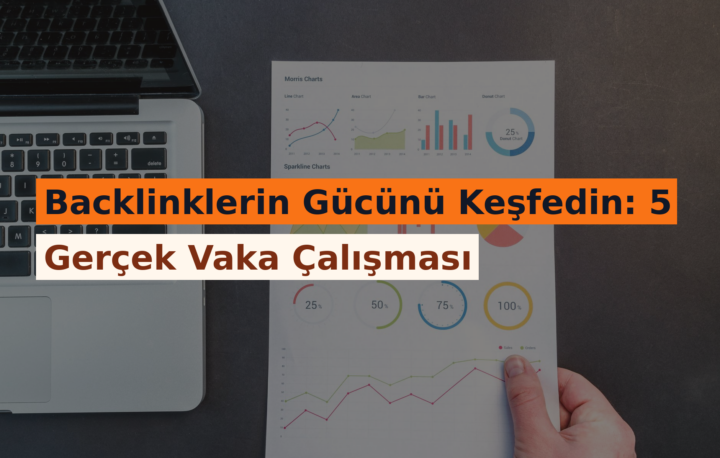 Backlinklerin Gücünü Keşfedin: 5 Gerçek Vaka Çalışması