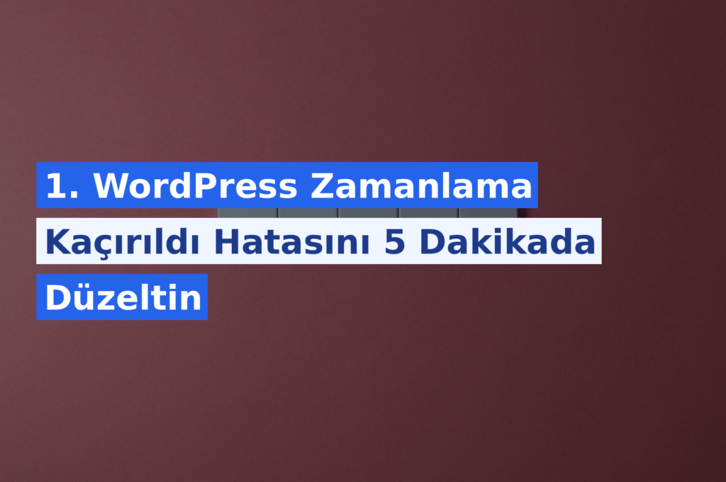 WordPress Zamanlama Kaçırıldı Hatasını 5 Dakikada Düzeltin