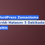 WordPress Zamanlama Kaçırıldı Hatasını 5 Dakikada Düzeltin