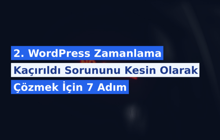 WordPress Zamanlama Kaçırıldı Sorununu Kesin Olarak Çözmek İçin 7 Adım