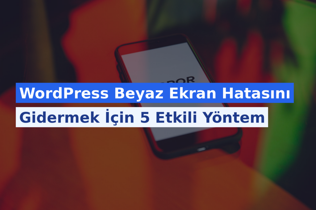 WordPress Beyaz Ekran Hatasını Gidermek İçin 5 Etkili Yöntem