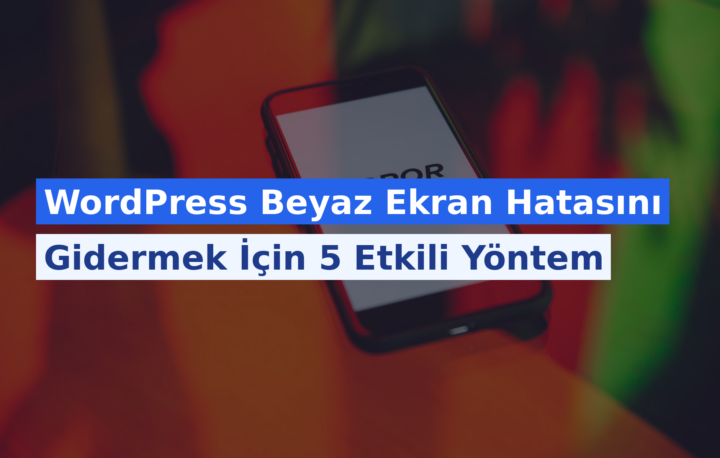 WordPress Beyaz Ekran Hatasını Gidermek İçin 5 Etkili Yöntem