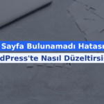 404 Sayfa Bulunamadı Hatasını WordPress’te Nasıl Düzeltirsiniz?