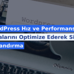 WordPress Hız ve Performans Hatalarını Optimize Ederek Siteyi Hızlandırma