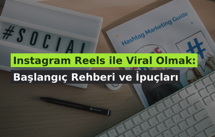 Instagram Reels ile Viral Olmak: Başlangıç Rehberi ve İpuçları