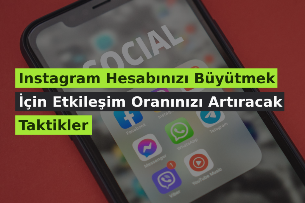 Instagram Hesabınızı Büyütmek İçin Etkileşim Oranınızı Artıracak Taktikler