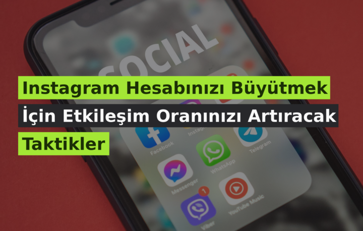 Instagram Hesabınızı Büyütmek İçin Etkileşim Oranınızı Artıracak Taktikler