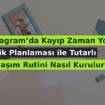 Instagram’da Kayıp Zaman Yok: İçerik Planlaması ile Tutarlı Paylaşım Rutini Nasıl Kurulur?
