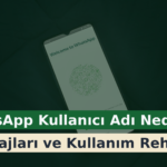 WhatsApp Kullanıcı Adı Nedir? Avantajları ve Kullanım Rehberi
