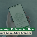 WhatsApp Kullanıcı Adı Nasıl Alınır? Adım Adım Anlatım