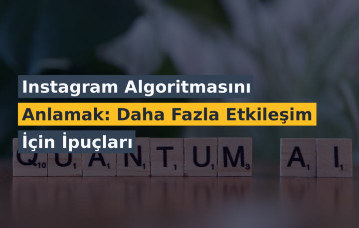 Instagram Algoritmasını Anlamak: Daha Fazla Etkileşim İçin İpuçları