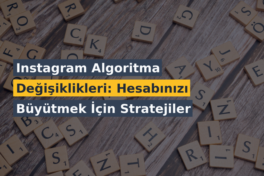 Instagram Algoritma Değişiklikleri: Hesabınızı Büyütmek İçin Stratejiler