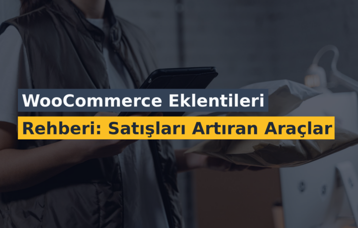 WooCommerce Eklentileri Rehberi: Satışları Artıran Araçlar