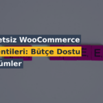 Ücretsiz WooCommerce Eklentileri: Bütçe Dostu Çözümler