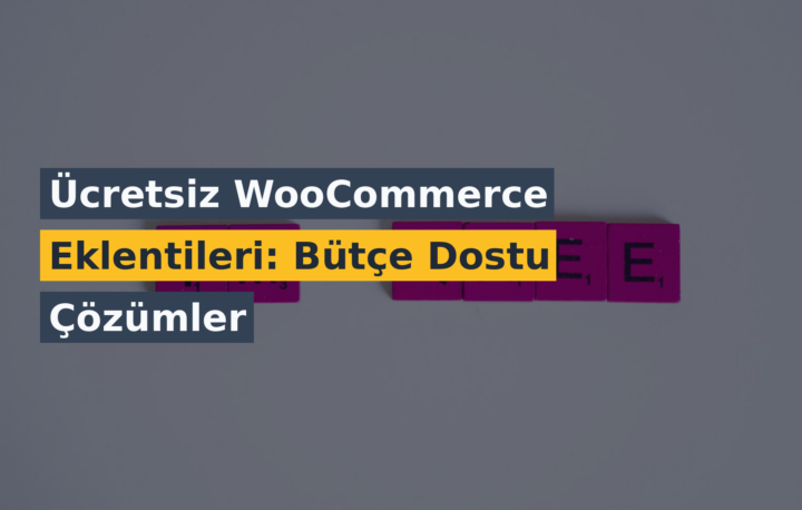 Ücretsiz WooCommerce Eklentileri: Bütçe Dostu Çözümler