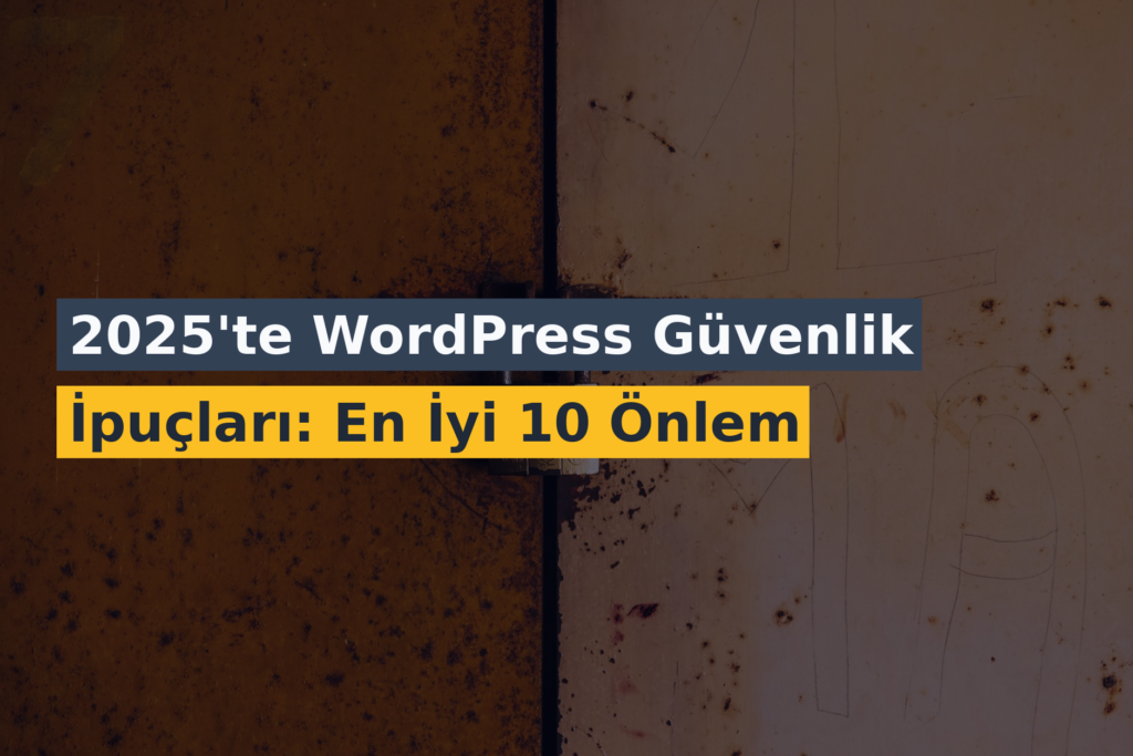 2026’da WordPress Güvenlik İpuçları: En İyi 10 Önlem