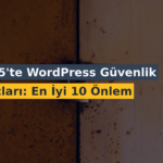 2026’da WordPress Güvenlik İpuçları: En İyi 10 Önlem