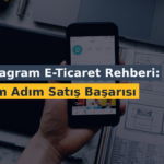Instagram E-Ticaret Rehberi: Adım Adım Satış Başarısı
