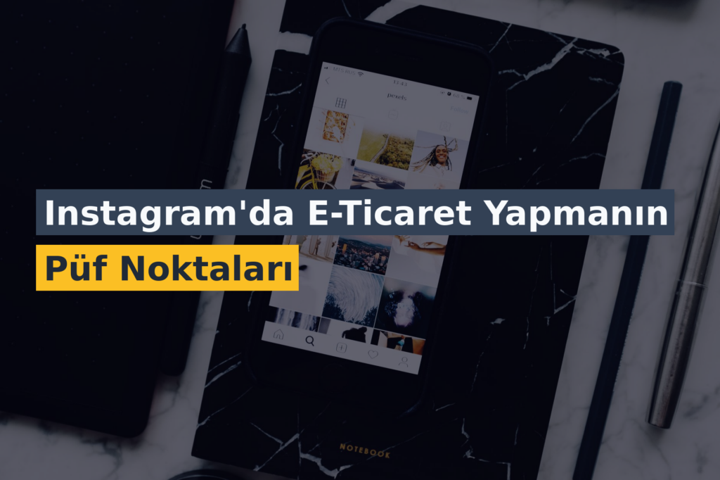 Instagram’da E-Ticaret Yapmanın Püf Noktaları