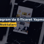 Instagram’da E-Ticaret Yapmanın Püf Noktaları