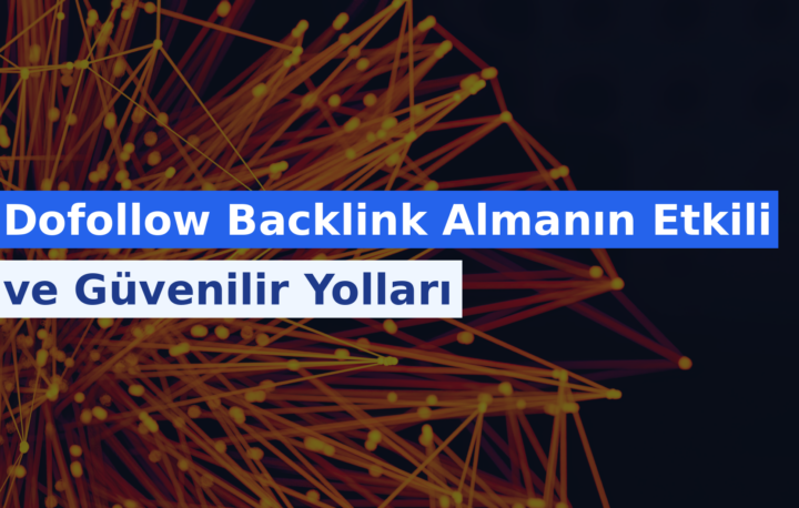 Dofollow Backlink Almanın Etkili ve Güvenilir Yolları